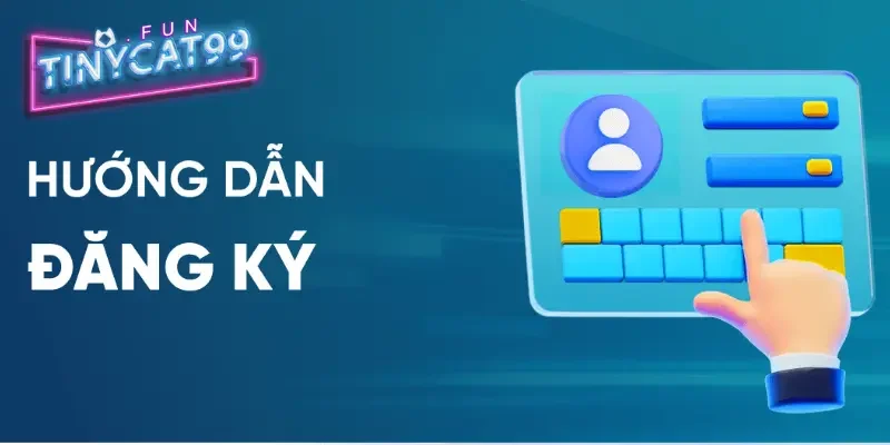 Sân chơi tinycat99 - Cổng Game Cá Cược Siêu Đẳng Cấp Năm 2025 21 Hướng dẫn đăng ký tinycat99 đơn giản và dễ dàng